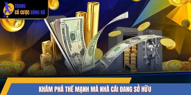 Khám phá thế mạnh mà nhà cái đang sở hữu