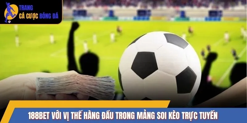 188BET với vị thế hàng đầu trong mảng soi kèo trực tuyến